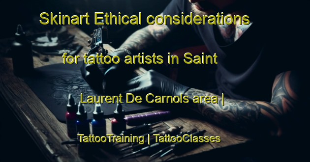 Skinart Ethical considerations for tattoo artists in Saint Laurent De Carnols area | TattooTraining | TattooClasses | SkinartTraining-France